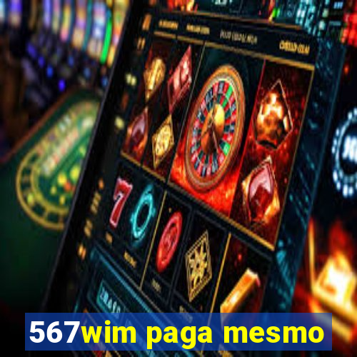 567wim paga mesmo